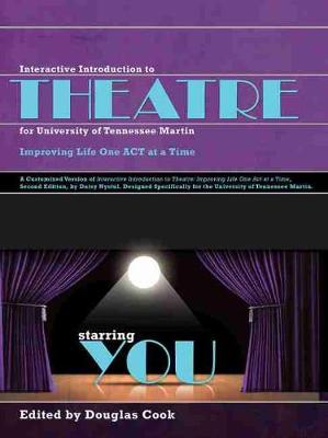 Interactive Introduction to Theatre for University of Tennessee Martin: Improving Life One Act at a Time - Cook, Douglas