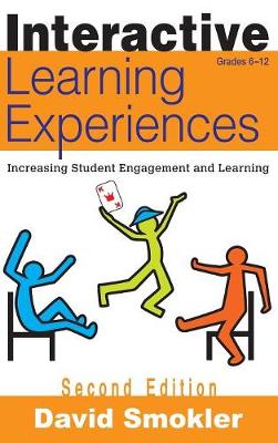 Interactive Learning Experiences, Grades 6-12: Increasing Student Engagement and Learning - Smokler, David Samuel