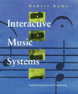 Interactive Music Systems: Machine Listening and Composing