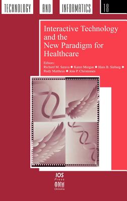 Interactive Technology and the New Paradigm for Healthcare - Satava, Richard M (Editor), and Morgan, Karen (Editor), and Sieburg, Hans B (Editor)