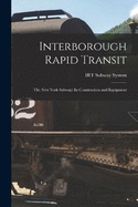 Interborough Rapid Transit: The New York Subway: Its Construction and Equipment