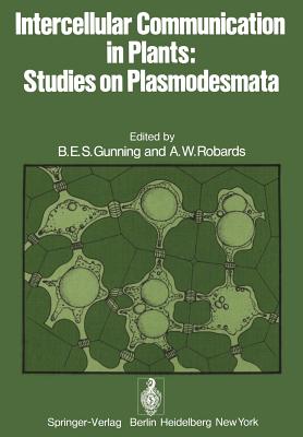 Intercellular Communication in Plants: Studies on Plasmodesmata - Gunning, B E S (Editor), and Robards, A (Editor)