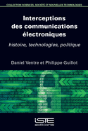 Interceptions des communications lectroniques: histoire, technologies, politique