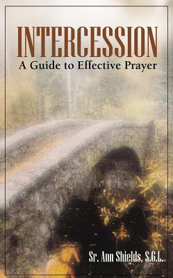 Intercession: A Guide to Effective Prayer - Shields, Ann, Sr., S.G.L.