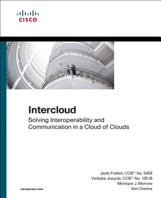 Intercloud: Solving Interoperability and Communication in a Cloud of Clouds - Frahim, Jazib, and Josyula, Venkata, and Morrow, Monique
