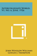 Intercollegiate World, V1, No. 6, June, 1926