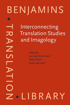 Interconnecting Translation Studies and Imagology - Van Doorslaer, Luc (Editor), and Flynn, Peter (Editor), and Leerssen, Joep (Editor)