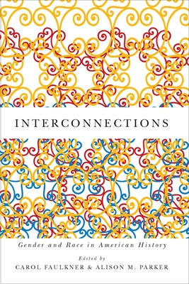 Interconnections: Gender and Race in American History - Faulkner, Carol (Editor), and Parker, Alison M (Editor)