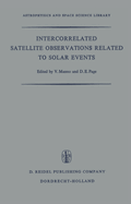 Intercorrelated Satellite Observations Related to Solar Events: Proceedings of the Third Eslab/Esrin Symposium Held in Noordwijk, the Netherlands, September 16-19, 1969