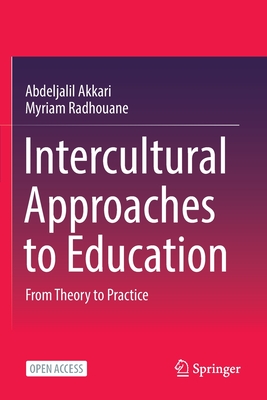 Intercultural Approaches to Education: From Theory to Practice - Akkari, Abdeljalil, and Radhouane, Myriam