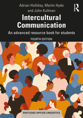 Intercultural Communication: An advanced resource book for students - Holliday, Adrian, and Hyde, Martin, and Kullman, John