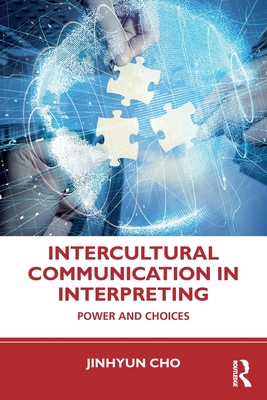 Intercultural Communication in Interpreting: Power and Choices - Cho, Jinhyun