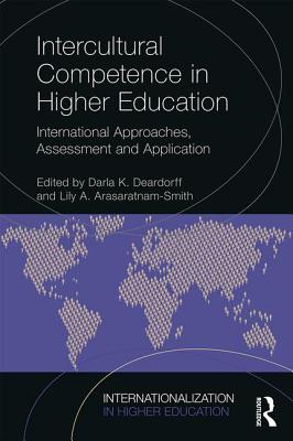 Intercultural Competence in Higher Education: International Approaches, Assessment and Application - Deardorff, Darla (Editor), and Arasaratnam-Smith, Lily (Editor)
