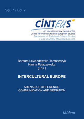 Intercultural Europe: Arenas of Difference, Communication, and Mediation - Lewandowska-Tomaszczyk, Barbara (Editor), and Pulaczewska, Hanna (Editor)