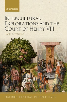 Intercultural Explorations and the Court of Henry VIII - van Pelt, Nadia T.