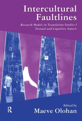 Intercultural Faultlines: Research Models in Translation Studies: v. 1: Textual and Cognitive Aspects - Olohan, Maeve