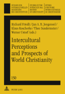 Intercultural Perceptions and Prospects of World Christianity - Ustorf, Werner (Series edited by), and Koschorke, Klaus (Editor), and Friedli, Richard (Editor)