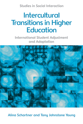 Intercultural Transitions in Higher Education: International Student Adjustment and Adaptation - Schartner, Alina, and Young, Tony Johnstone