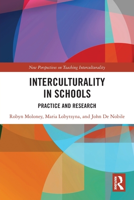 Interculturality in Schools: Practice and Research - Moloney, Robyn, and Lobytsyna, Maria, and de Nobile, John