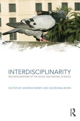 Interdisciplinarity: Reconfigurations of the Social and Natural Sciences - Barry, Andrew (Editor), and Born, Georgina (Editor)
