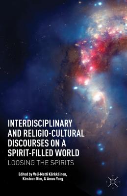 Interdisciplinary and Religio-Cultural Discourses on a Spirit-Filled World: Loosing the Spirits - Krkkinen, V. (Editor), and Kim, K. (Editor), and Yong, A. (Editor)