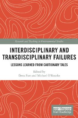 Interdisciplinary and Transdisciplinary Failures: Lessons Learned from Cautionary Tales - Fam, Dena (Editor), and O'Rourke, Michael (Editor)