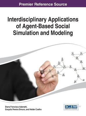 Interdisciplinary Applications of Agent-Based Social Simulation and Modeling - Adamatti, Diana Francisca (Editor), and Dimuro, Graaliz Pereira (Editor), and Coelho, Helder (Editor)