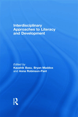 Interdisciplinary approaches to literacy and development - Basu, Kaushik (Editor), and Maddox, Bryan (Editor), and Robinson-Pant, Anna (Editor)