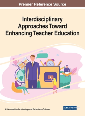 Interdisciplinary Approaches Toward Enhancing Teacher Education - Ramrez-Verdugo, M Dolores (Editor), and Otcu-Grillman, Bahar (Editor)