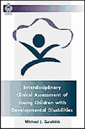 Interdisciplinary Clinical Assessment of Young Children with Developme - Guralnick, Michael J, PH.D. (Editor)