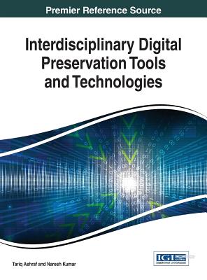 Interdisciplinary Digital Preservation Tools and Technologies - Ashraf, Tariq (Editor), and Kumar, Naresh (Editor)