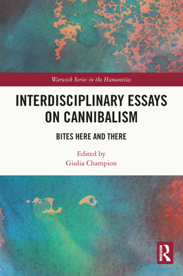 Interdisciplinary Essays on Cannibalism: Bites Here and There - Champion, Giulia (Editor)