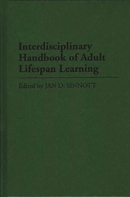 Interdisciplinary Handbook of Adult Lifespan Learning - Sinnott, Jan