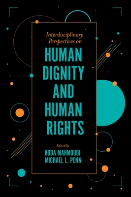 Interdisciplinary Perspectives on Human Dignity and Human Rights - Mahmoudi, Hoda (Editor), and Penn, Michael L (Editor)