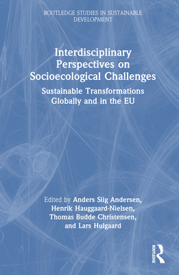 Interdisciplinary Perspectives on Socioecological Challenges: Sustainable Transformations Globally and in the EU - Andersen, Anders Siig (Editor), and Hauggaard-Nielsen, Henrik (Editor), and Christensen, Thomas Budde (Editor)