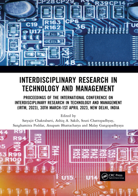 Interdisciplinary Research in Technology and Management: Proceedings of the International Conference on Interdisciplinary Research in Technology and Management (Irtm, 2023), 30th March-1st April 2023, New Delhi, India - Chakrabarti, Satyajit (Editor), and Sakib, Ashiq A (Editor), and Chattopadhyay, Souti (Editor)