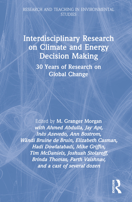 Interdisciplinary Research on Climate and Energy Decision Making: 30 Years of Research on Global Change - Morgan, M. Granger (Editor)