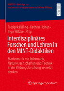 Interdisziplin?res Forschen Und Lehren in Den Mint-Didaktiken: Mathematik Mit Informatik, Naturwissenschaften Und Technik in Der Bildungsforschung Vernetzt Denken