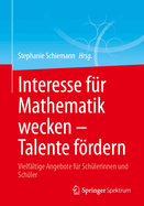 Interesse fr Mathematik wecken - Talente frdern: Vielfltige Angebote fr Schlerinnen und Schler