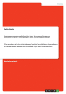 Interessenverb?nde im Journalismus: Wie gestaltet sich der Arbeitskampf prek?r besch?ftigter Journalisten in Deutschland anhand der Verb?nde DJV und Freischreiber?