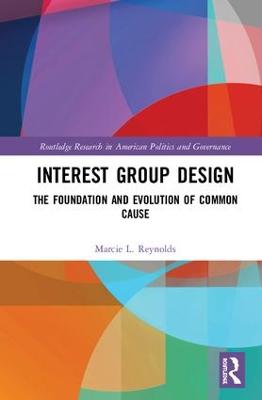 Interest Group Design: The Foundation and Evolution of Common Cause - Reynolds, Marcie L