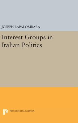 Interest Groups in Italian Politics - La Palombara, Joseph