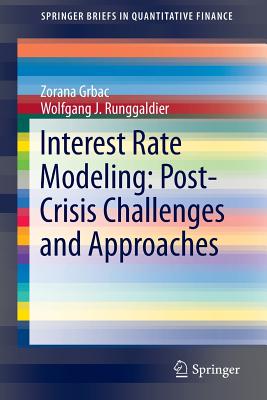 Interest Rate Modeling: Post-Crisis Challenges and Approaches - Grbac, Zorana, and Runggaldier, Wolfgang