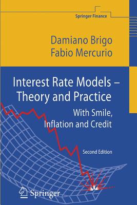 Interest Rate Models - Theory and Practice: With Smile, Inflation and Credit - Brigo, Damiano, Dr., and Mercurio, Fabio