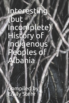 Interesting (but Incomplete) History of Indigenous Peoples of Albania - Stehr, Emily