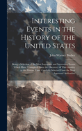 Interesting Events in the History of the United States: Being a Selection of the Most Important and Interesting Events Which Have Transpired Since the Discovery of This Country to the Present Time. Carefully Selected From the Most Approved Authorities