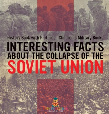 Interesting Facts about the Collapse of the Soviet Union - History Book with Pictures Children's Military Books - Baby Professor