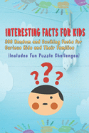 Interesting Facts for Kids: 300 Random and Exciting Facts for Curious Kids and Their Families Includes Fun Puzzle Challenges