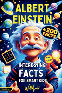 Interesting Facts for Smart Kids: Albert Einstein Illustrated Biography Collection: Discover the Fascinating Life of the Genius of Science with Over +200 Fun and Inspiring Facts for Kids Ages 7 to 12!