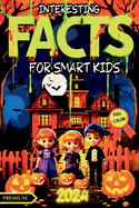 Interesting Facts for Smart Kids: HALLOWEEN ILLUSTRATED FULL COLOR: Discover 200+ Spooky and Fun Facts About Vampires, Werewolves, Witches, Zombies, and More! Perfect for Curious Kids Who Love Halloween Mysteries.